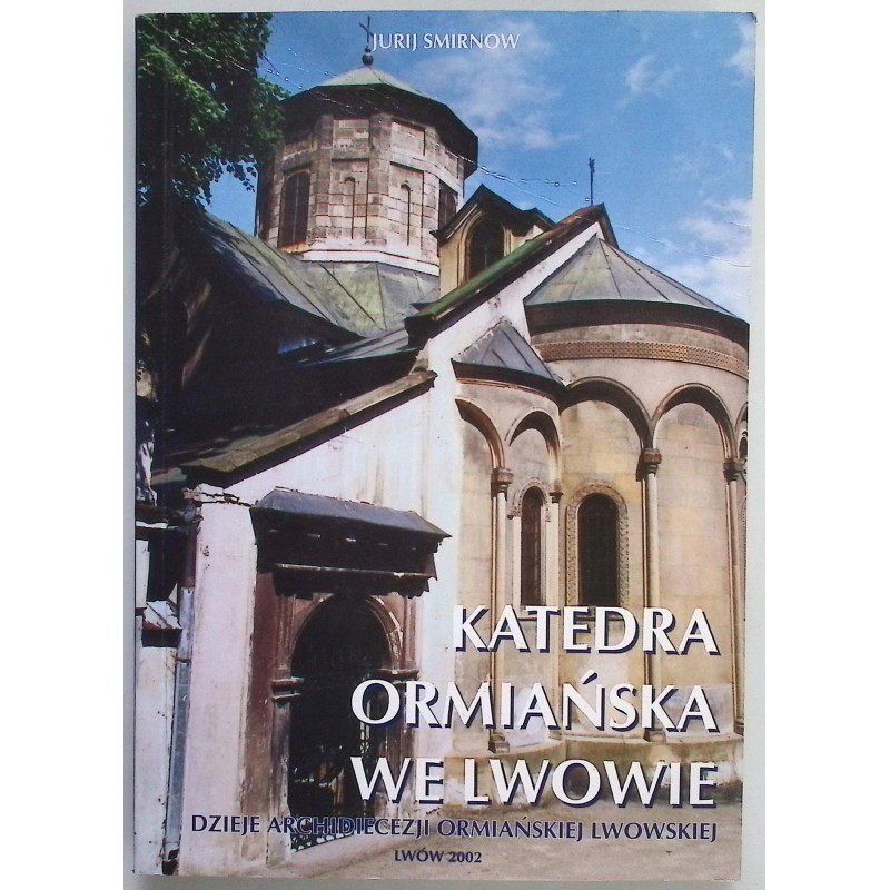 Katedra Ormiańska we Lwowie dzieje Archidiecezji Ormiańskiej