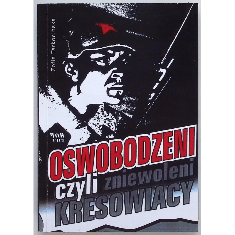 Oswobodzeni - czyli zniewoleni kresowiacy Zofia Tarkocińska