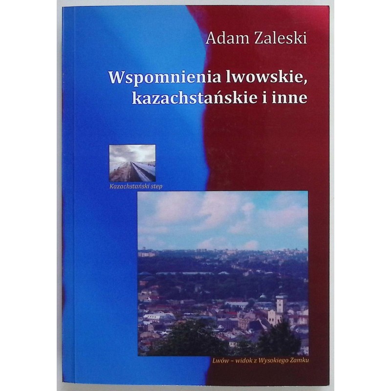Wspomnienia lwowskie kazachstańskie i inne Adam Zaleski