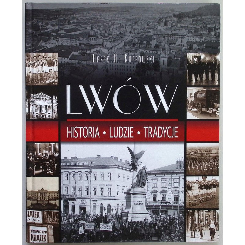 Lwów historia - ludzie - tradycje Marek A. Koprowski