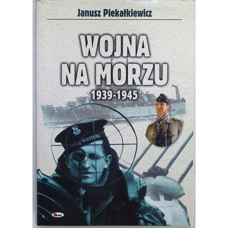 Wojna na morzu 1939 - 1945 Janusz Piekałkiewicz