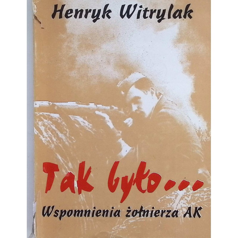 Tak było... Wspomnienia żołnierza AK Henryk Witrylak
