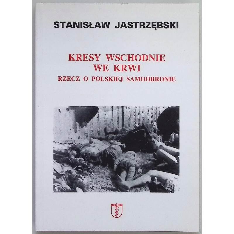 Kresy wschodnie we krwi rzecz o polskiej samoobronie