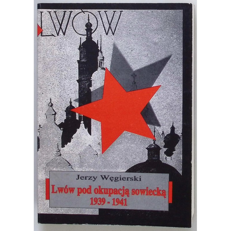 Lwów pod okupacją sowiecką 1939-1941 Jerzy Węgierski