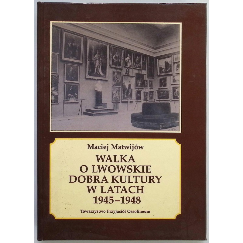 Walka o lwowskie dobra kultury w latach 1945-1948