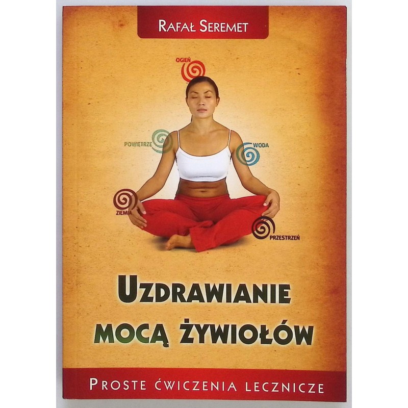 Uzdrawianie mocą żywiołów - Rafał Seremet