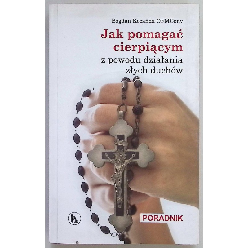 Jak pomagać cierpiącym z powodu działania złych duchów