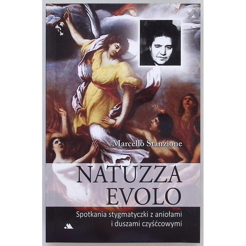 Natuzza evolo. Spotkania stygmatyczki z aniołami i duszami czyśćcowymi