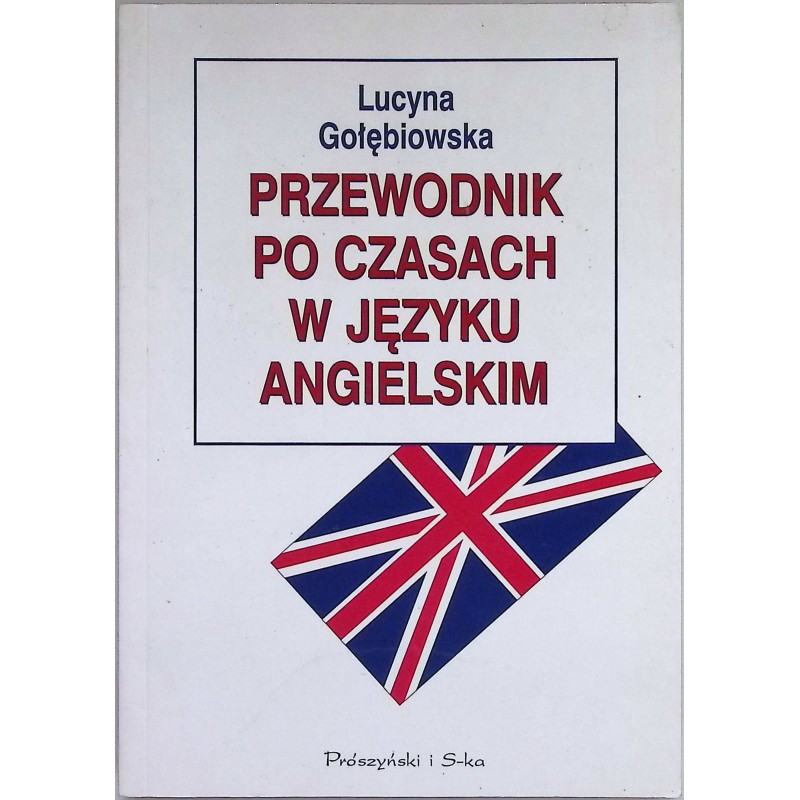 Przewodnik po czasach w języku angielskim Lucyna Gołębiowska