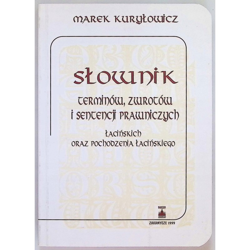 Słownik terminów, zwrotów i sentencji prawniczych Marek Kuryłowicz