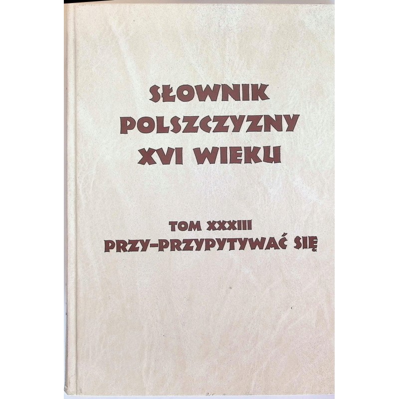 Słownik polszczyzny XVI wieku Tom 33