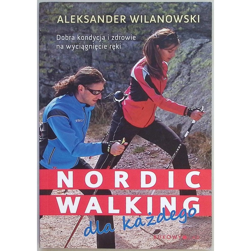 Nordic walking dla każdego Aleksander Wilanowski