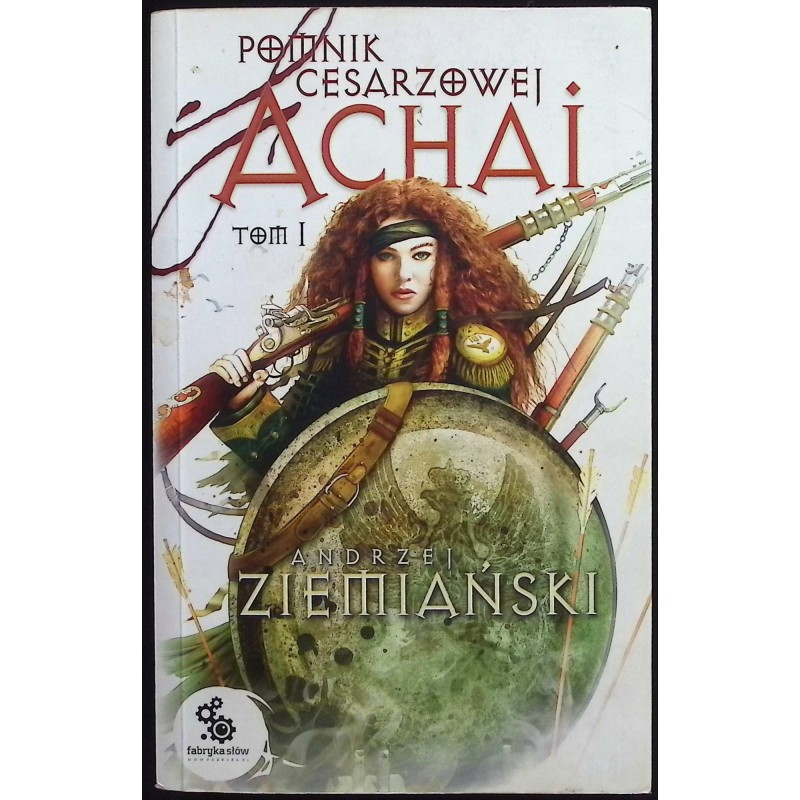 Pomnik cesarzowej Achai. Tom 1 Andrzej Ziemiański