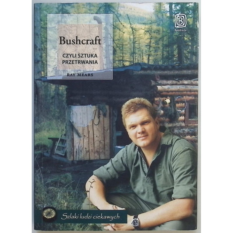 Bushcraft Czyli sztuka przetrwania Ray Mears