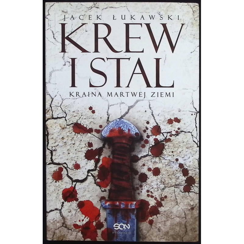 Krew i stal. Kraina martwej ziemi Tom 1 Jacek Łukawski