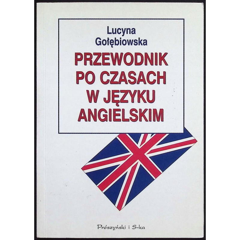 Przewodnik po czasach w języku angielskim Lucyna Gołębiowska