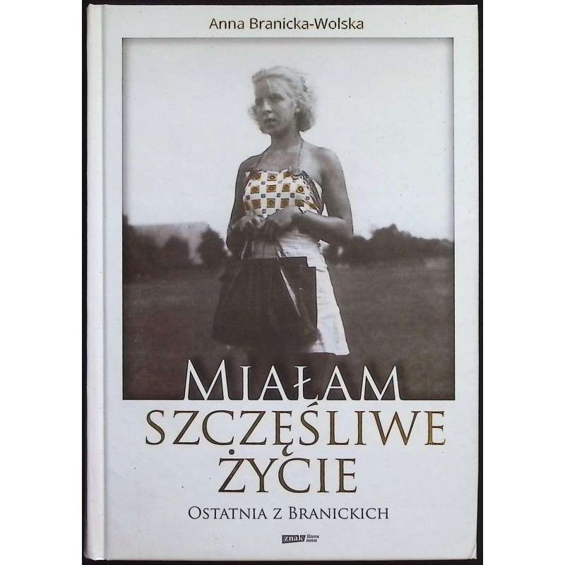 Miałam szczęśliwe życie Anna Branicka - Wolska