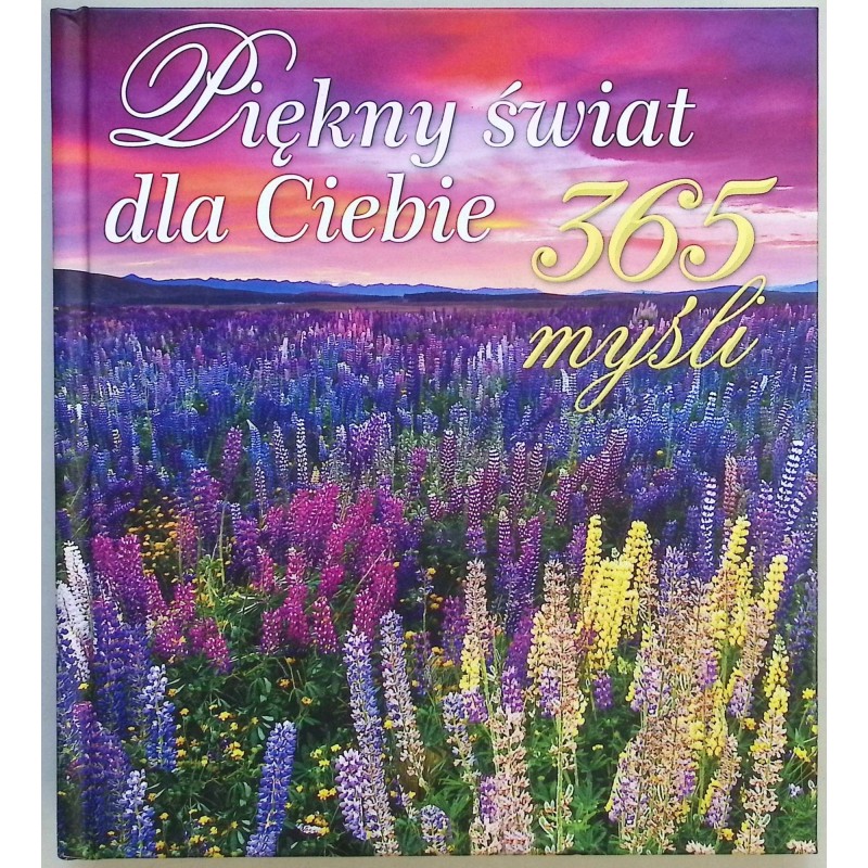 Piękny świat dla Ciebie 365 myśli
