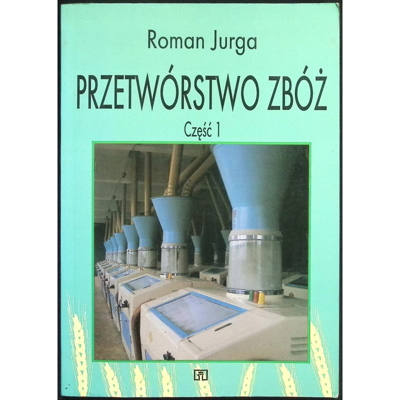 Przetwórstwo zbóż Część 1 Roman Jurga