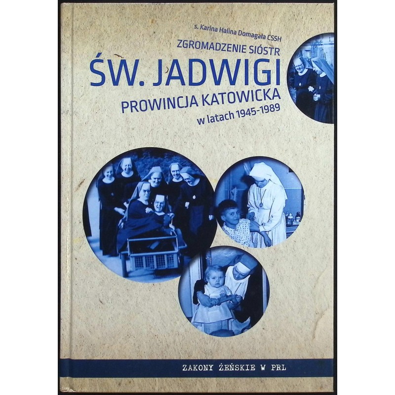Zgromadzenie Sióstr św. Jadwigi Prowincja Katowicka w latach 1945-1989