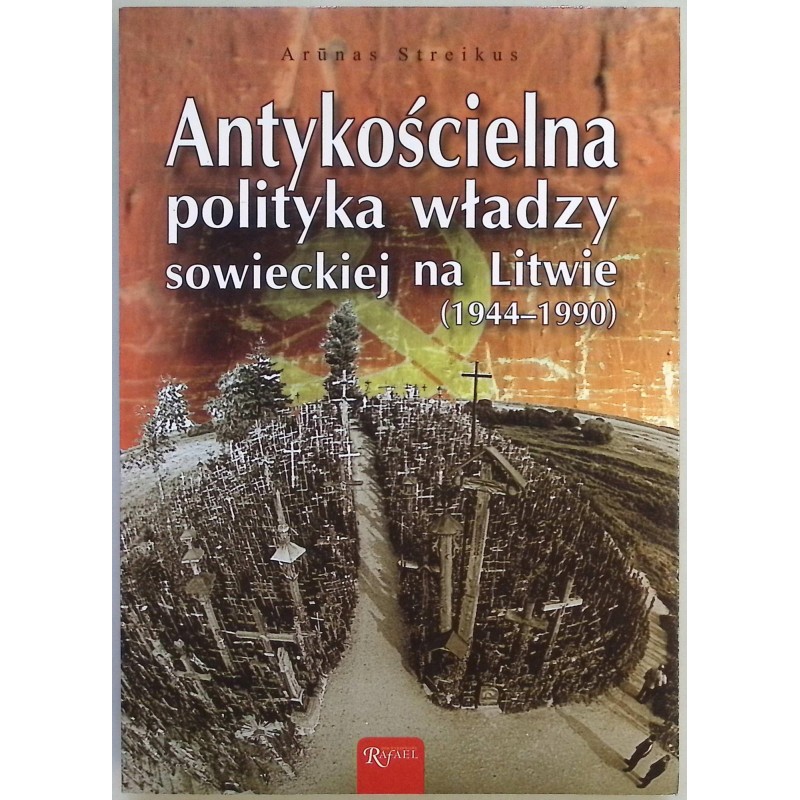 Antykościelna polityka władzy sowieckiej na Litwie Arunas Streikus