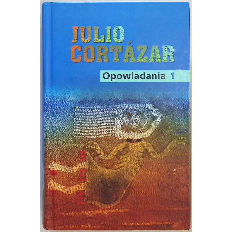 Opowiadania. Tom 1 Julio Cortázar