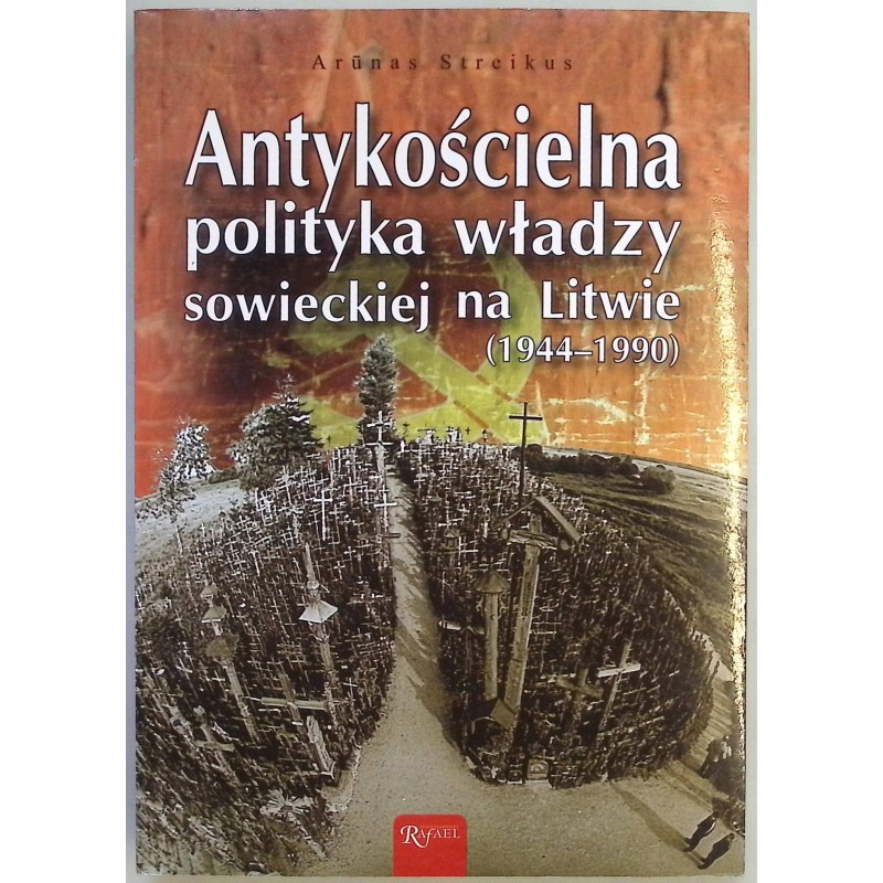 Antykościelna polityka władzy sowieckiej na Litwie Arunas Streikus