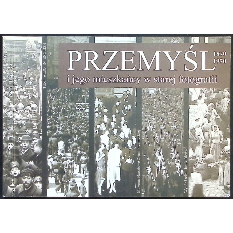 Przemyśl i jego mieszkańcy w starej fotografii 1870-1970