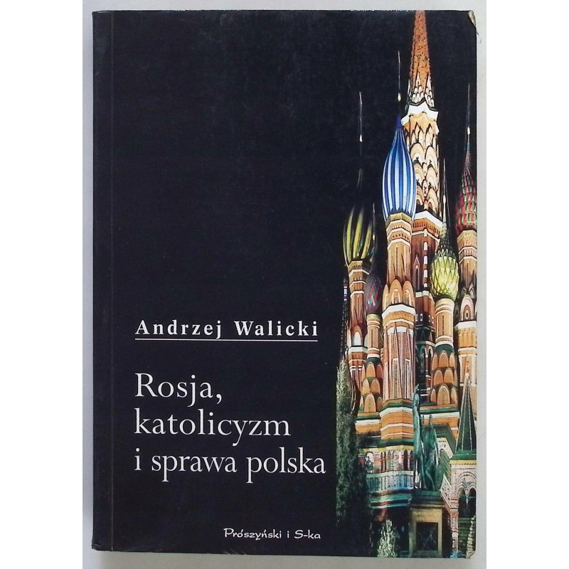 Rosja, katolicyzm i sprawa polska Andrzej Walicki