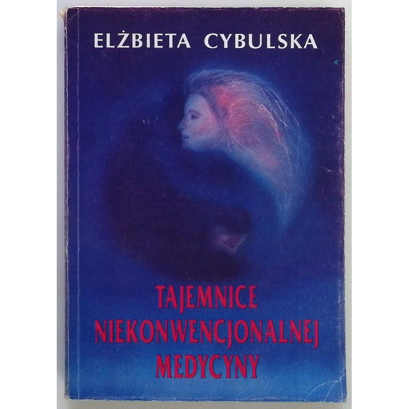 Tajemnice niekonwencjonalnej medycyny Elżbieta Cybulska