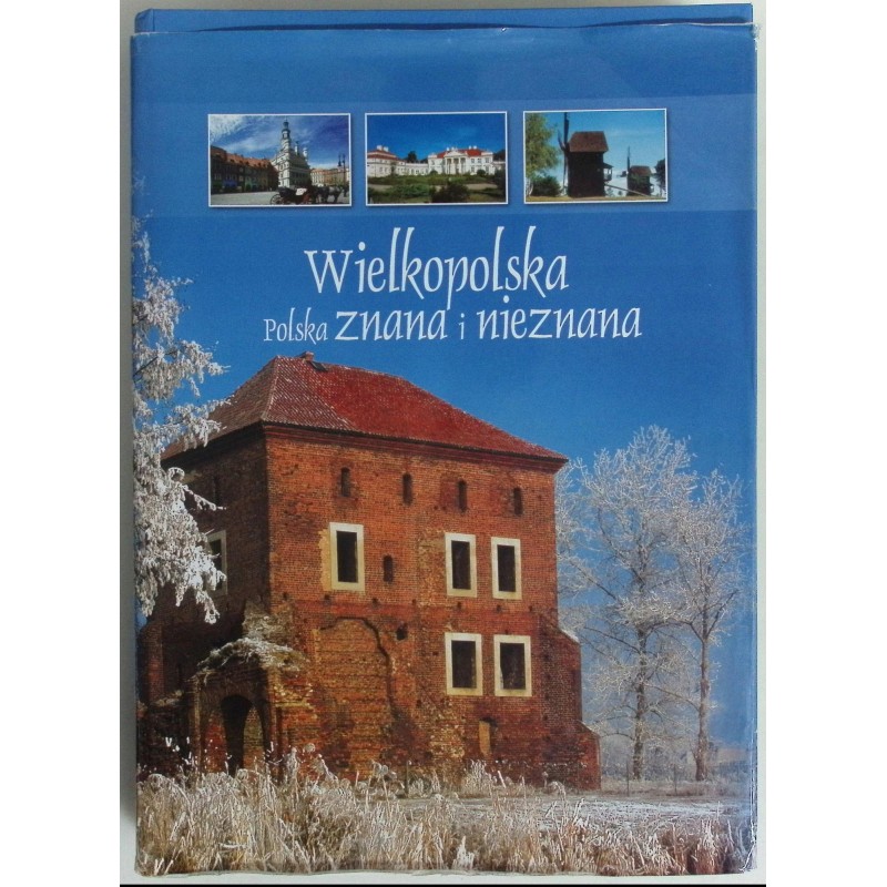 Wielkopolska Polska znana i nieznana Praca zbiorowa