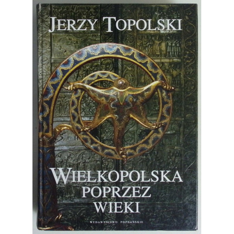 Wielkopolska poprzez wieku J.Topolski
