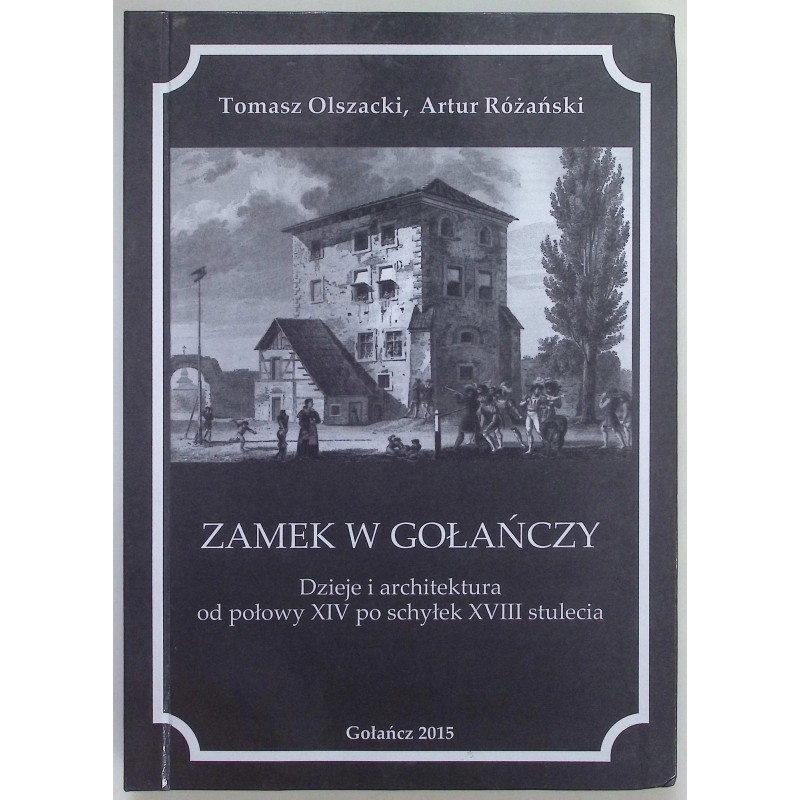 Zamek w Gołańczy. Dzieje i architektura