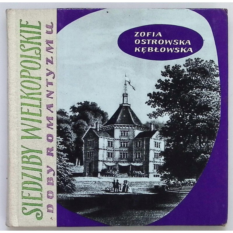 Siedziby wielkopolskie doby romantyzmu Ostrowska- Kębłowska