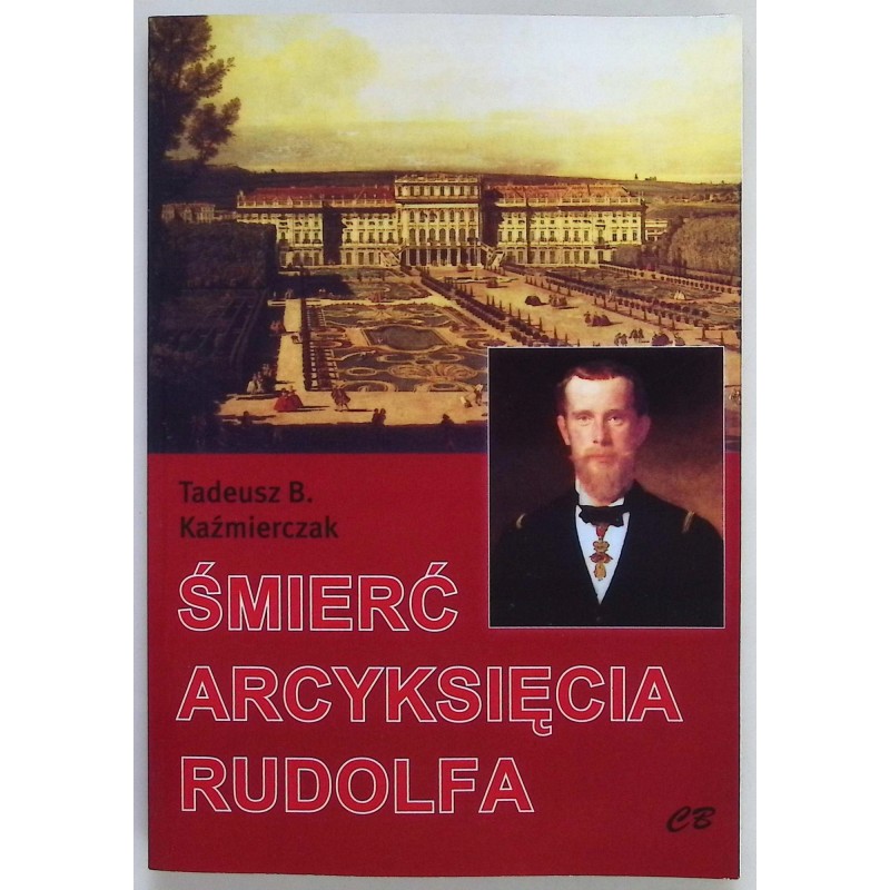 Śmierć arcyksięcia Rudolfa Tadeusz B. Kaźmierczak