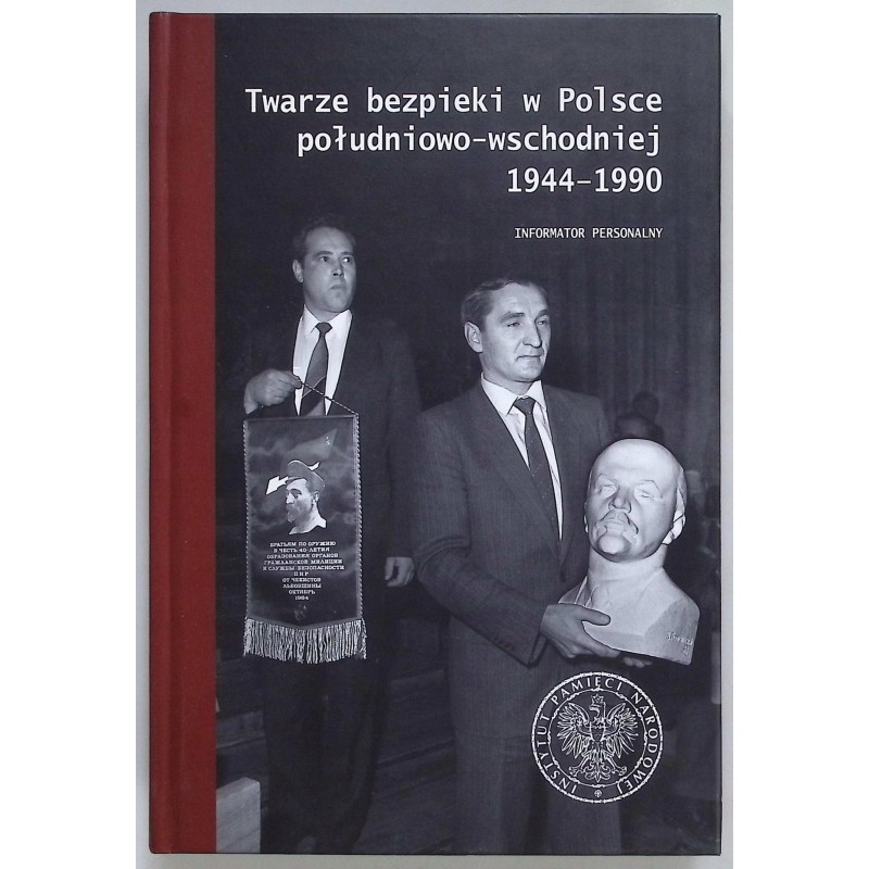 Twarze bezpieki w Polsce południowo-wschodniej 1944 - 1990