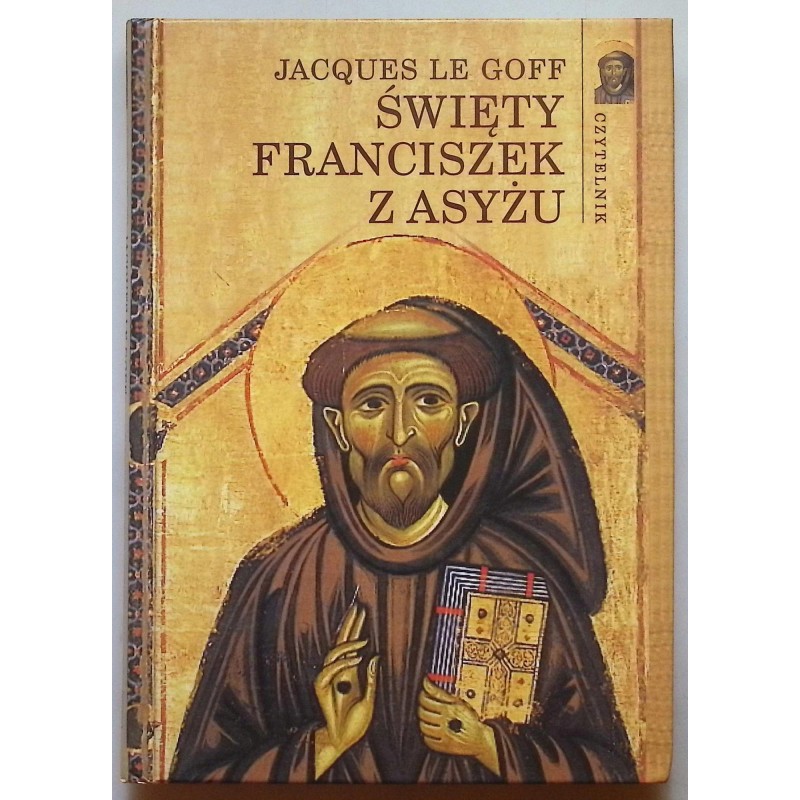 Jacques Le Goff - Święty Franciszek z Asyżu