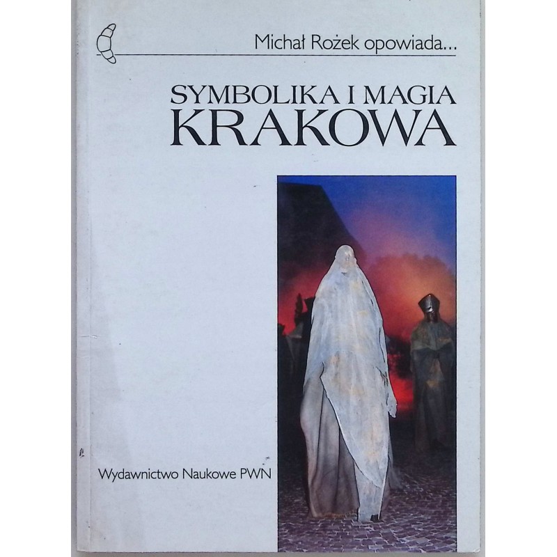 Symbolika i magia Krakowa Michał Rożek