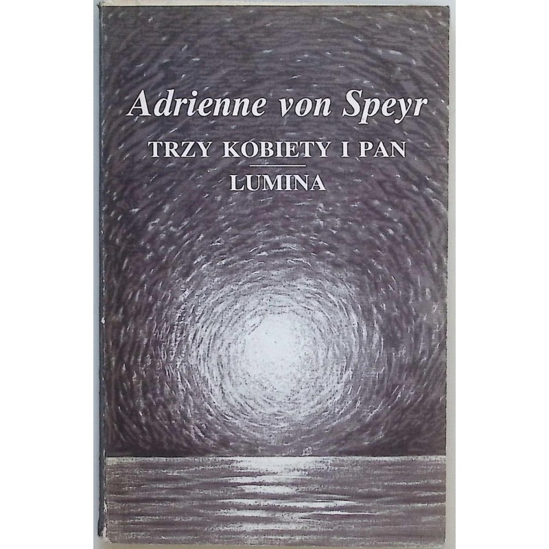 Trzy kobiety i pan Lumina Adrienne von Speyr