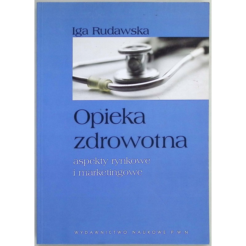 Opieka zdrowotna aspekty rynkowe i marketingowe Iga Rudawska