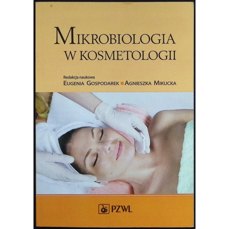 Mikrobiologia w kosmetologii Gospodarek Eugenia, Mikucka Agnieszka