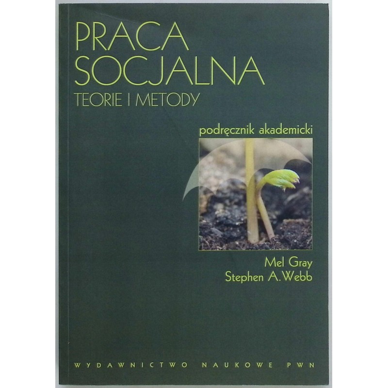 Praca socjalna. Teorie i metody Mel Gray, Stephen A. Webb