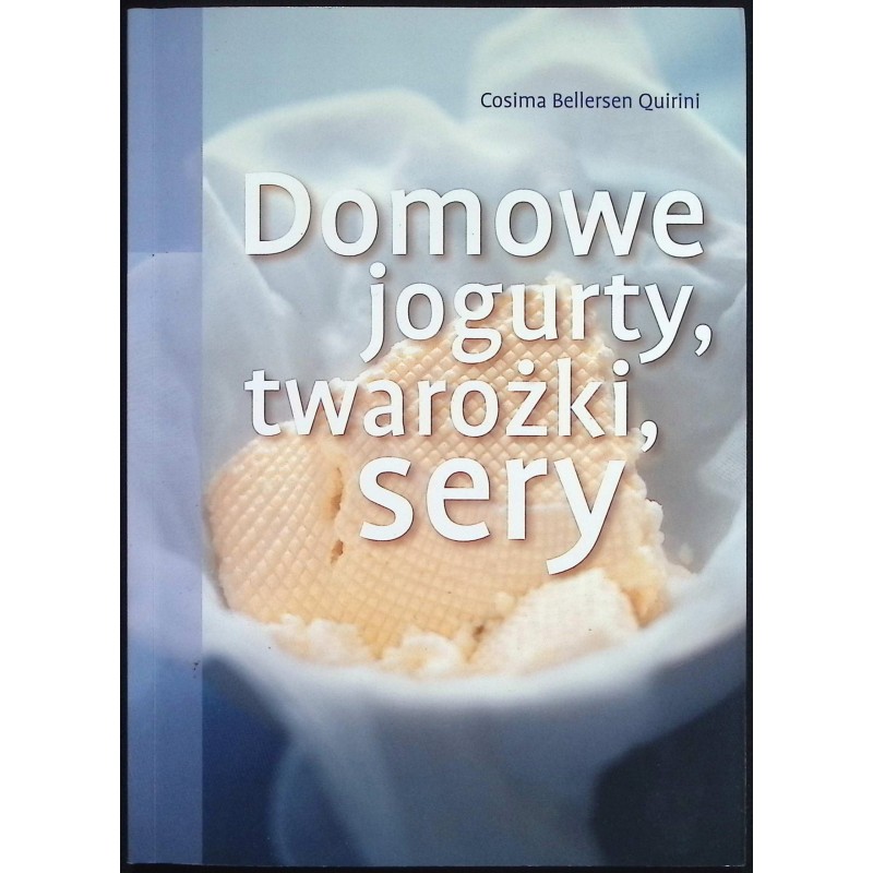 Domowe jogurty, twarożki, sery Cosima Bellersen Quirini