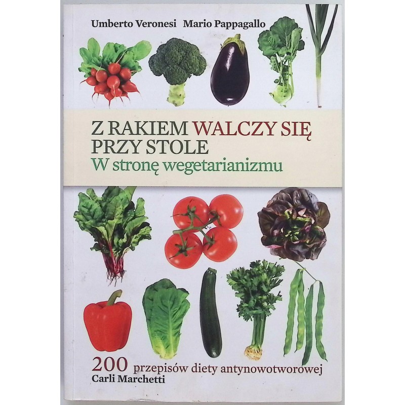 Z rakiem walczy się przy stole W stronę wegetarianizmu