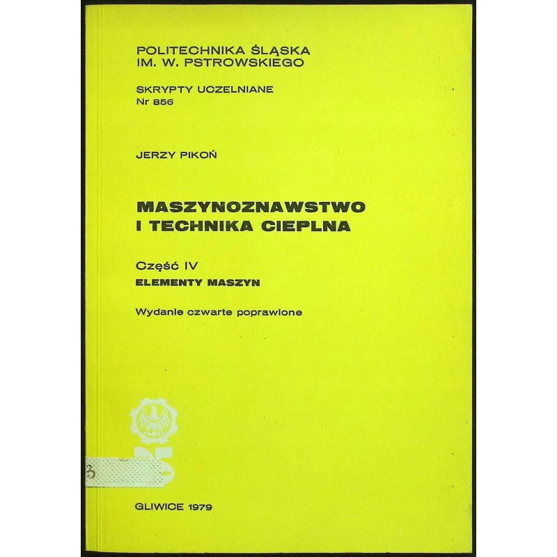Maszynoznawstwo i technika cieplna Część IV Elementy maszyn J. Pikoń