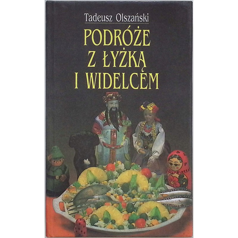 Podróże z łyżką i widelcem Tadeusz Olszański
