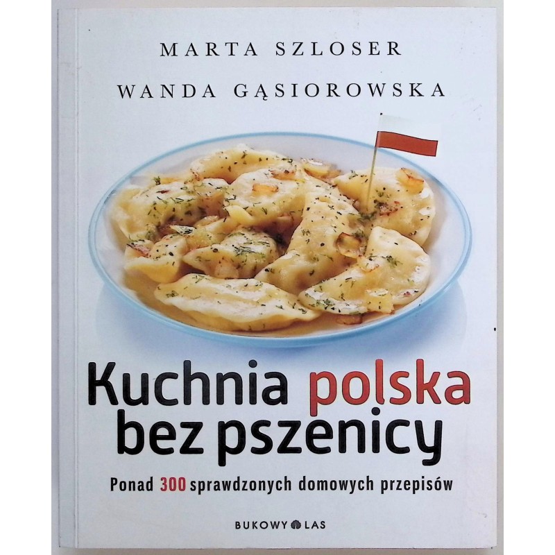 Kuchnia polska bez pszenicy Wanda Gąsiorowska Marta Szloser