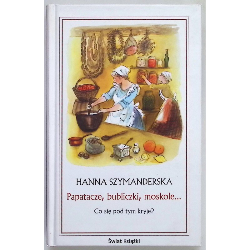 Papatacze, bubliczki, moskole... Hanna Szymanderska