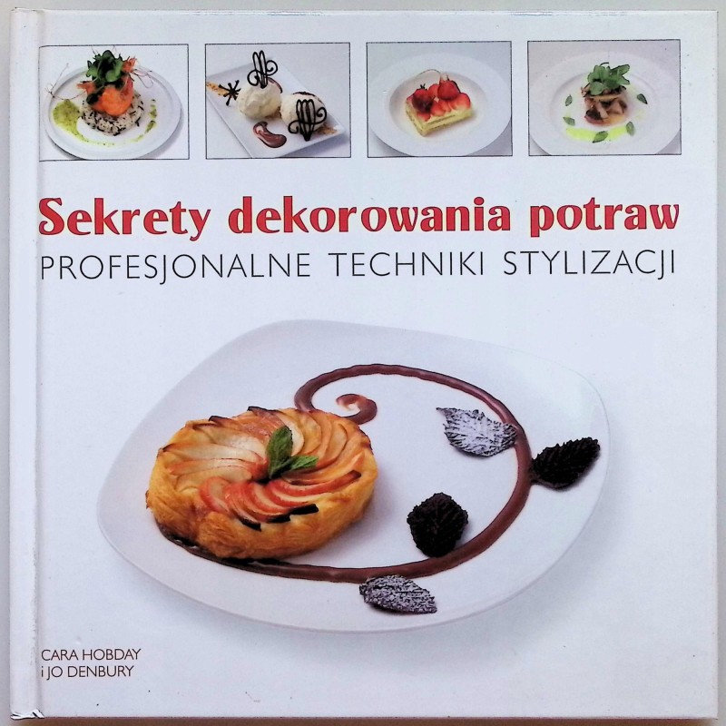 Sekrety dekorowania potraw Profesjonalne techniki stylizacji Cara Hobday Jo