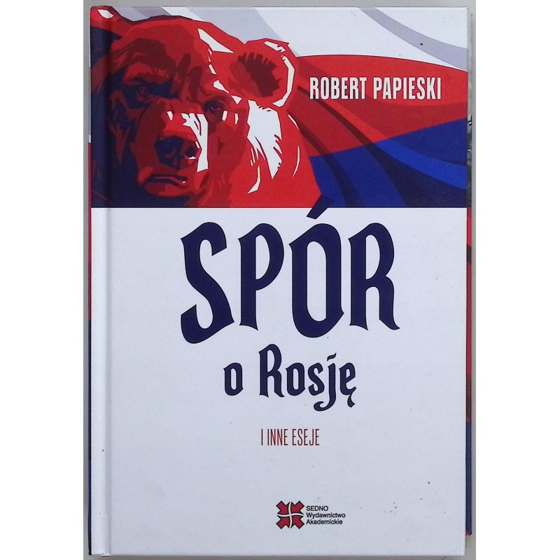Spór o Rosję i inne eseje Robert Papieski